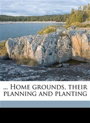 ... Home grounds, their planning and planting,1171831269,9781171831266