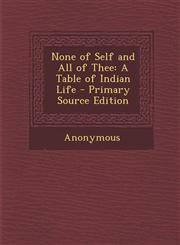 None of Self and All of Thee A Table of Indian Life,1287392202,9781287392200