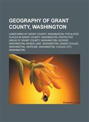 Geography of Grant County, Washington Landforms of Grant County, Washington, Populated places in Grant County, Washington,1233164805,9781233164806