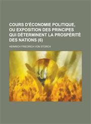 Cours D'Economie Politique, Ou Exposition Des Principes Qui Determinent La Prosperite Des Nations (6),1234485206,9781234485207