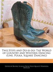 Two Steps and Do-si-do The World of Country and Western Dancing (Line, Polka, Square Dancing),1241585229,9781241585228
