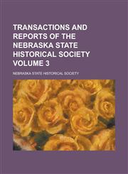 Transactions and Reports of the Nebraska State Historical Society Volume 3,1234215454,9781234215453