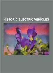 Historic Electric Vehicles AMC Gremlin, AMC Pacer, History of the Electric Vehicle, Detroit Electric, Baker Motor Vehicle, Electrosport, Jeep DJ,,1230522433,9781230522432