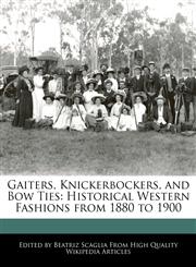 Gaiters, Knickerbockers, and Bow Ties Historical Western Fashions from 1880 to 1900,1241134227,9781241134228