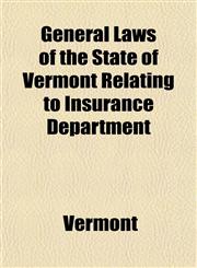 General Laws of the State of Vermont Relating to Insurance Department,1151418153,9781151418159