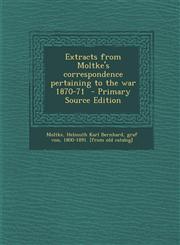 Extracts from Moltke's Correspondence Pertaining to the War 1870-71 - Primary Source Edition,1293634271,9781293634271
