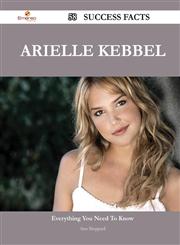 Arielle Kebbel 58 Success Facts - Everything You Need to Know about Arielle Kebbel,1488552738,9781488552731