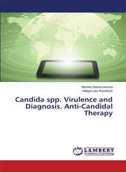Candida spp. Virulence and Diagnosis. Anti-Candidal Therapy,365930719X,9783659307195