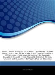 Articles On People From Aveyron, including Guillaume Thomas FranÃ§ois Raynal, Ã‰mile Borel, Louis Gabriel Ambroise De Bonald, Louis Jacques Maurice De Bonald, FranÃ§ois Chabot, Henri Navarre, ClÃ©ment Rodier, Charles Louis Auguste Fouquet,1242888403,9781242888403