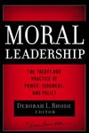 Moral Leadership The Theory and Practice of Power, Judgment, and Policy,0787982822,9780787982829