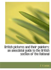 British pictures and their painters an anecdotal guide to the British section of the National,1140192027,9781140192022