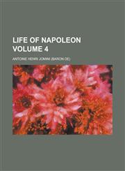Life of Napoleon Volume 4,1152848119,9781152848115