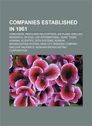 Companies established in 1961 Venevisión, Westland Helicopters, Six Flags, Sinclair Research, OP Eiga, Lee International, Giant Tiger, Humana,1156118808,9781156118801