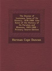 Diocese of Louisiana, Some of Its History, 1838-1888 Also Some of the History of Its Parishes and Missions, 1805-1888,1289509921,9781289509927