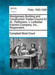 Montgomery Building and Construction Trades Council Et Al., Petitioners, v. Ledbetter Erection Company, Inc., Respondent.,1275556019,9781275556010