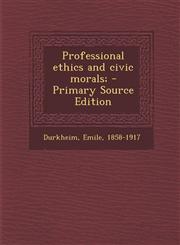 Professional Ethics and Civic Morals; - Primary Source Edition,1293807788,9781293807781