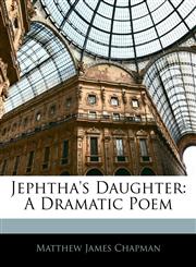 Jephtha's Daughter A Dramatic Poem,114544122X,9781145441224