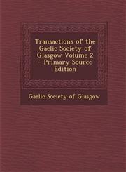 Transactions of the Gaelic Society of Glasgow Volume 2 - Primary Source Edition,1287836658,9781287836650