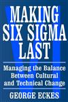 Making Six Sigma Last Managing the Balance Between Cultural and Technical Change,0471415480,9780471415480