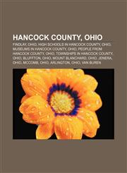 Hancock County, Ohio Findlay, Ohio, High schools in Hancock County, Ohio, Museums in Hancock County, Ohio, People from Hancock County, Ohio,1156127483,9781156127483