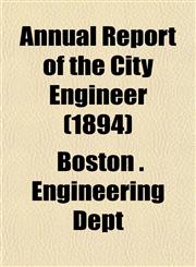 Annual Report of the City Engineer (1894),1153283077,9781153283076