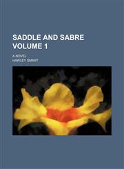 Saddle and sabre Volume 1; A novel,1236436148,9781236436146