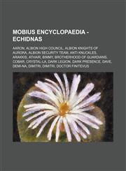 Mobius Encyclopaedia - Echidnas Aaron, Albion High Council, Albion Knights of Aurora, Albion Security Team, Anti Knuckles, Arakkis, Athair, Bimmy, Brotherhood of Guardians, Cobar, Crystal-La, Dark Legion, Dark Presence, Dave, Demi-Na, Dimitri, Dimitri, D,1234670097,9781234670092