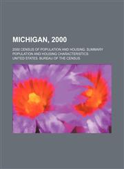Michigan, 2000; 2000 census of population and housing. Summary population and housing characteristics,1236624904,9781236624901