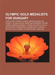 Olympic gold medalists for Hungary László Papp, Ferenc Puskás, Sándor Kocsis, Pál Schmitt, István Kovács, Krisztina Egerszegi, Zoltán Czibor,1157687822,9781157687825