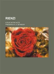 Rienzi; a play in five acts,1458966682,9781458966681
