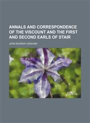 Annals and Correspondence of the Viscount and the First and Second Earls of Stair (Volume 2),1150540923,9781150540929