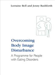 Overcoming Body Image Disturbance for People with Eating Disorders A Manual for Therapists and Sufferers 1st Edition,0415423309,9780415423304