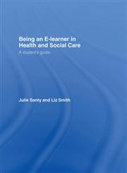 Being an E-Learner in Health and Social Care A Student's Guide,0415401410,9780415401418
