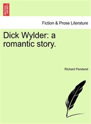 Dick Wylder a romantic story.,1241378215,9781241378219