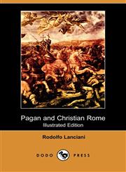 Pagan and Christian Rome (Illustrated Edition) (Dodo Press),1409912299,9781409912293
