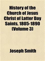History of the Church of Jesus Christ of Latter Day Saints, 1805-1890 (Volume 3),1153492857,9781153492850