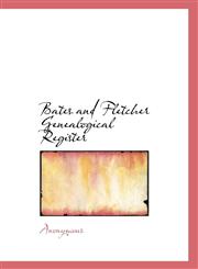 Bates and Fletcher Genealogical Register,1117553418,9781117553412