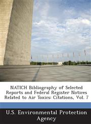 Natich Bibliography of Selected Reports and Federal Register Notices Related to Air Toxics Citations, Vol. 7,1289201005,9781289201005