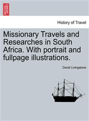 Missionary Travels and Researches in South Africa. with Portrait and Fullpage Illustrations.,1241493707,9781241493707