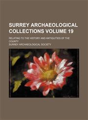 Surrey archaeological collections Volume 19; relating to the history and antiquities of the county,1152807862,9781152807860