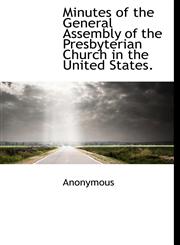 Minutes of the General Assembly of the Presbyterian Church in the United States.,1116129205,9781116129205