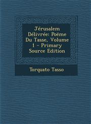 Jerusalem Delivree Poeme Du Tasse, Volume 1 - Primary Source Edition,1289468915,9781289468910