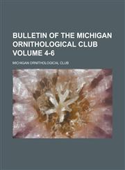 Bulletin of the Michigan ornithological club Volume 4-6,1236744004,9781236744005