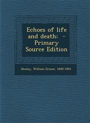 Echoes of Life and Death; - Primary Source Edition,1294627295,9781294627296