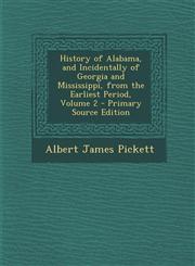 History of Alabama, and Incidentally of Georgia and Mississippi, from the Earliest Period, Volume 2 - Primary Source Edition,1295690934,9781295690930