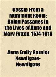 Gossip From a Muniment Room; Being Passages in the Lives of Anne and Mary Fytton, 1574-1618,1154718786,9781154718782