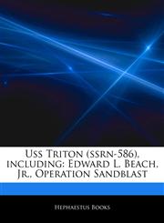 Articles On Uss Triton (ssrn-586), including Edward L. Beach, Jr., Operation Sandblast,1244278777,9781244278776