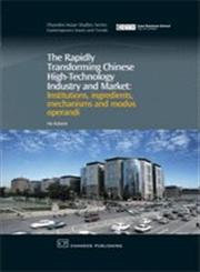 The Rapidly Transforming Chinese High-Technology Industry and Market Institutions, Ingredients, Mechanisms and Modus Operandi,1843344645,9781843344643