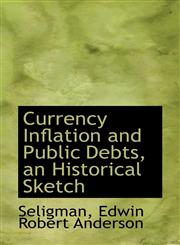 Currency Inflation and Public Debts, an Historical Sketch,111353642X,9781113536426