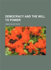 Democracy and the will to power,115164157X,9781151641571